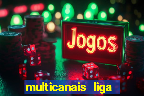 multicanais liga dos campees